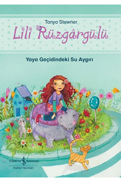 TÜRKİYE İŞ BANKASI KÜLTÜR YAYINLARI Lili Rüzgargülü – Yaya Geçidindeki Su Aygırı
