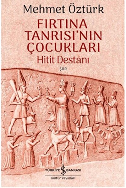 TÜRKİYE İŞ BANKASI KÜLTÜR YAYINLARI Fırtına Tanrısı'nın Çocukları - Hitit Des...