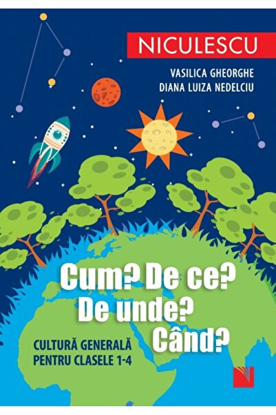 Niculescu How? Why? Where? When? General culture for grades I-IV, Vasilica Gh...