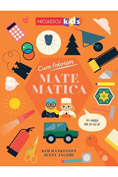 Niculescu Cum folosim matematica în viața de zi cu zi, Kim Hankinson, Jenny J...