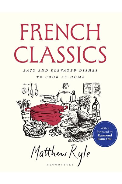 Bloomsbury French Classics: Easy and Elevated Dishes to Cook at Home