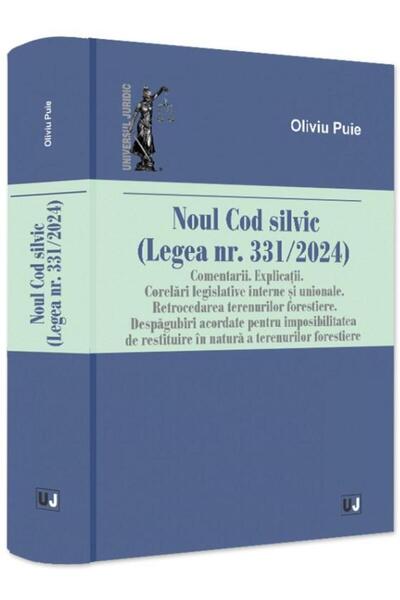 Editura Universul Juridic The New Forestry Code (Law No. 331/2024). Comments.