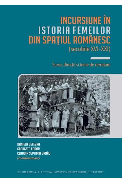 Editura Mega Incursiune in istoria femeilor din spatiul romanes