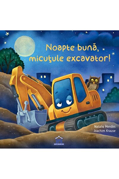 Editura Didactica Publishing House Noapte buna, micutule excavator, Natalie Mendes