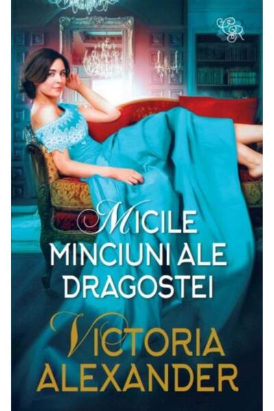 Editura Litera Micile minciuni ale dragostei, Victoria Alexander