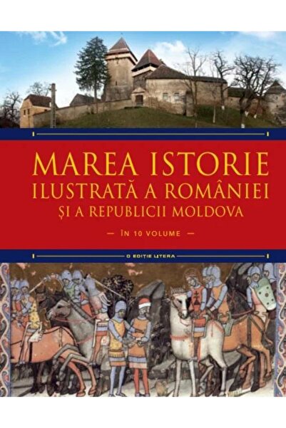 Editura Litera Marea istorie ilustrata a Romaniei si a Republicii