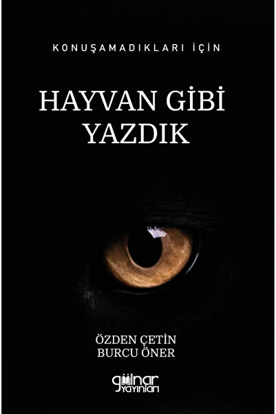 Gülnar Yayınları Konuşamadıkları İçin Hayvan Gibi Yazdık (Özden Çetin ve Burc...