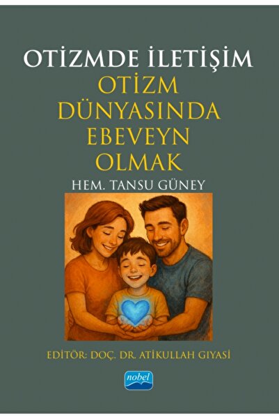 Nobel Akademik Yayıncılık OTİZMDE İLETİŞİM - Otizm Dünyasında Ebeveyn Olmak