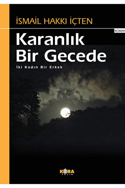 Kora Yayın في ليلة مظلمة - امرأتان ورجل واحد / إسماعيل حكى من الداخل / / 9786...