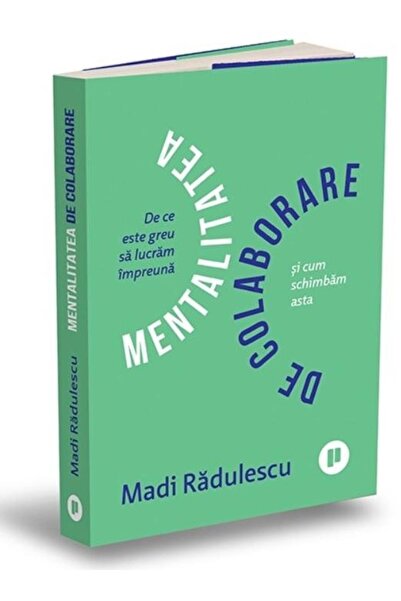 Editura Publica Mentalitatea de colaborare. De ce ne e greu sa luc