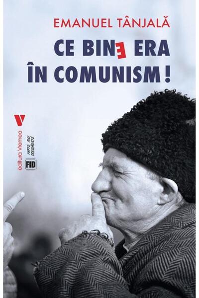 Editura Vremea Ce bine era in comunism!, Emanuel Tanjala
