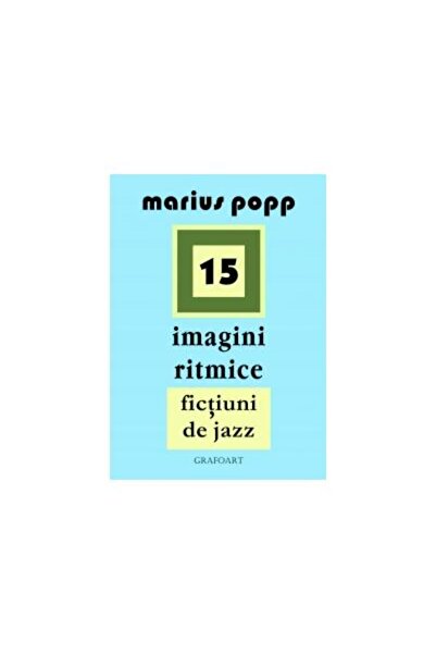 Editura Muzicala Grafoart 15 imagini ritmice. Fictiuni de jazz, Marius Popp