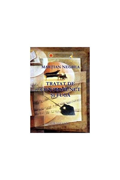 Editura Muzicala Grafoart Tratat de contrapunct si fuga, Martian Negrea