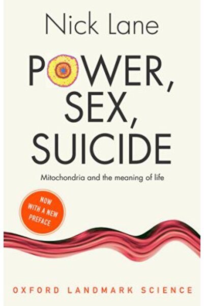 OXFORD UNIVERSITY PRESS Power, Sex, Suicide: Mitochondria and the Meaning of Life (2nd edition)