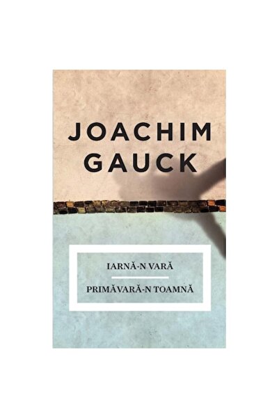Curtea Veche Χειμώνας και καλοκαίρι - Άνοιξη και φθινόπωρο - Joachim Gauck