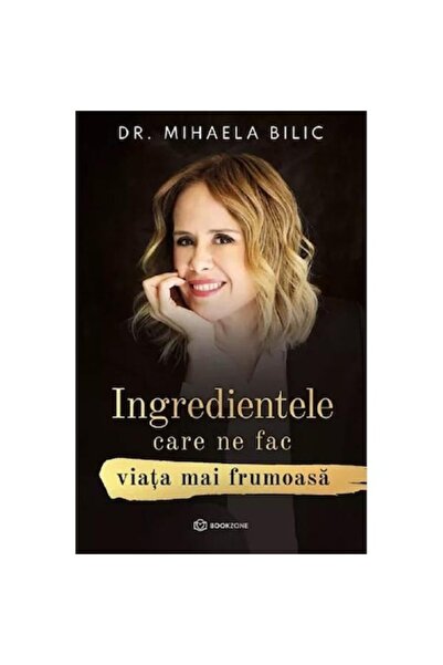 Bookzone Ingredientele care îmbunătățesc viețile noastre - Dr. Mihaela Bilic