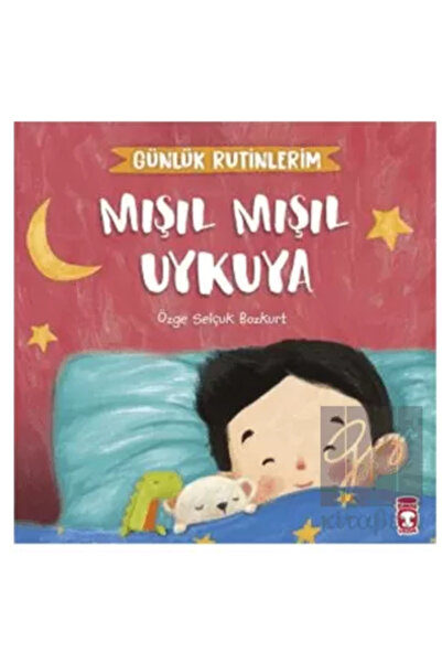Timaş Çocuk Mışıl Mışıl Uykuya Günlük Rutinlerim / Timaş Çocuk / Özge Selçuk ...