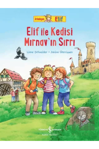 TÜRKİYE İŞ BANKASI KÜLTÜR YAYINLARI Arkadaşım Elif - Elif İle Kedisi Mırnav’I...
