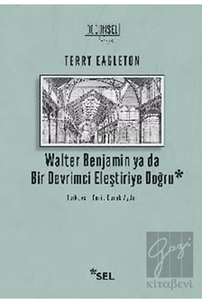 Sel Yayıncılık Walter Benjamin Ya Da Bir Devrimci Devrimci Eleştiriye Doğru