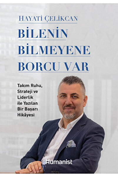 Bilenin Bilmeyene Borcu Var - Takım Ruhu, Strateji ve Liderlik ile Yazılan Bir Başarı Hikâyesi