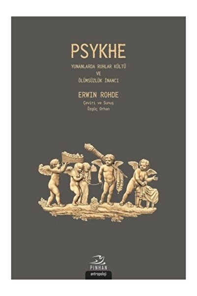 Pinhan Yayıncılık Psykhe - Yunanlarda Ruhlar Kültü Ve Ölümsüzlük İnancı Erwin...