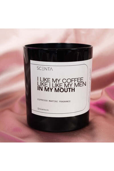 Scenta Lumânare parfumată I like my coffee like I like my men in my mouth - M...