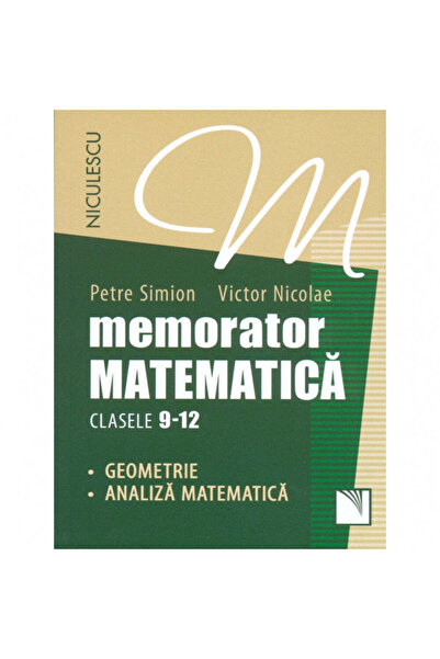 Niculescu Memorizator. Matematică pentru clasele 9-12. Geometrie și analiză matematică