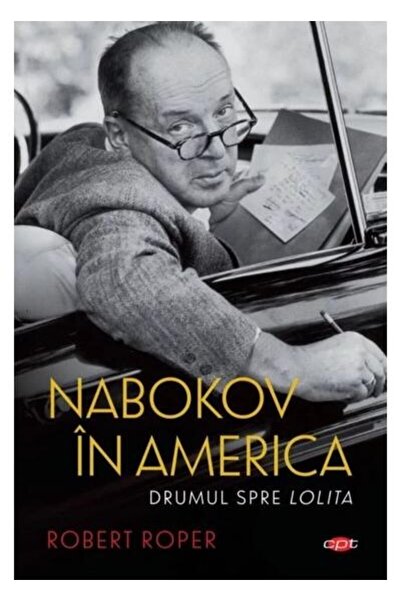 Editura Litera Nabokov in America. The Road to Lolita, Robert Rop