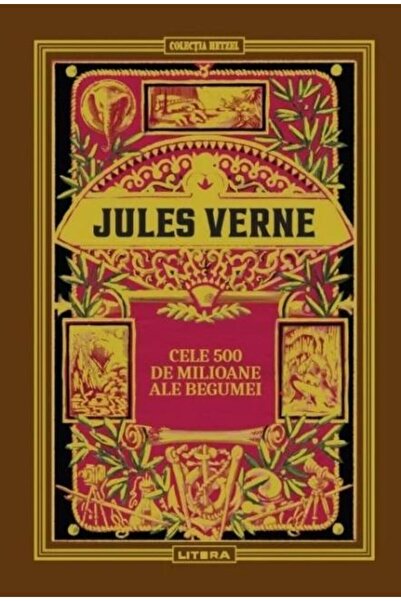 Editura Litera Cele 500 de milioane ale Begumei, Jules Verne