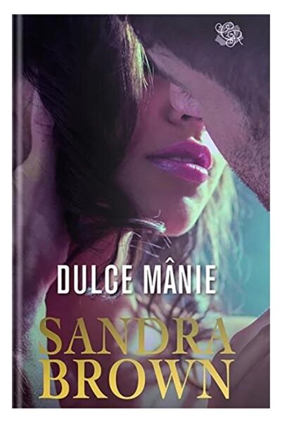 Editura Litera Dulce manie, Sandra Brown