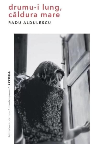 Editura Litera Drumu-i lung, caldura mare, Radu Aldulescu