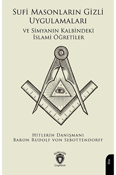 Dorlion Yayınları Sufi Masonların Gizli Uygulamaları Ve Simyanın Kalbindeki İ...