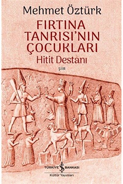 TÜRKİYE İŞ BANKASI KÜLTÜR YAYINLARI Fırtına Tanrısı'nın Çocukları & Hitit Des...