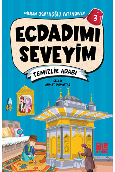 Aile Yayınları Ecdadımı Seveyim-3 / Temizlik Adabı / Nilhan Osmanoğlu Vatansever