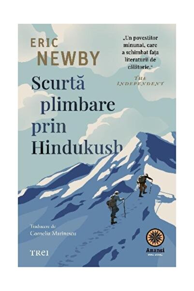 Editura Trei Scurta plimbare prin Hindukush, Eric Newby