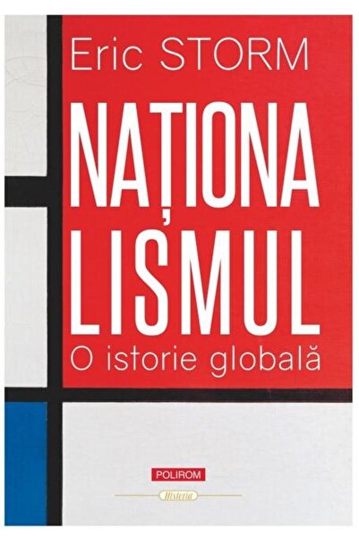 Editura Polirom Nationalism. A Global History, Eric Storm