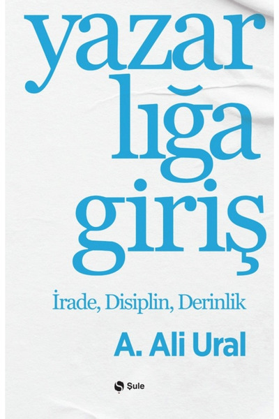 Şule Yayınları Yazarlığa Giriş / A. Ali Ural / / 9786256590960