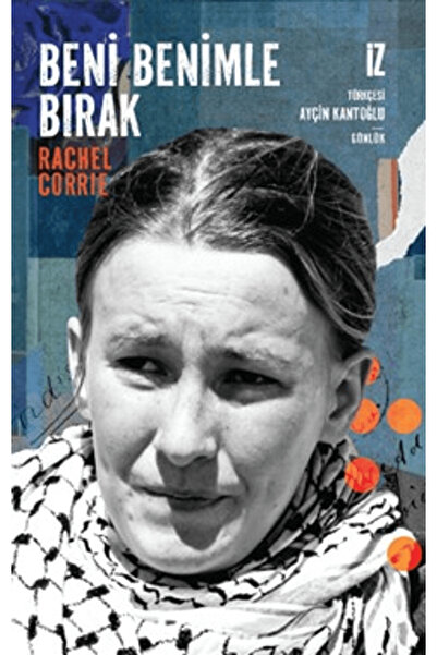 İz Yayıncılık Beni Benimle Bırak / Rachel Corrie / / 9786053269885