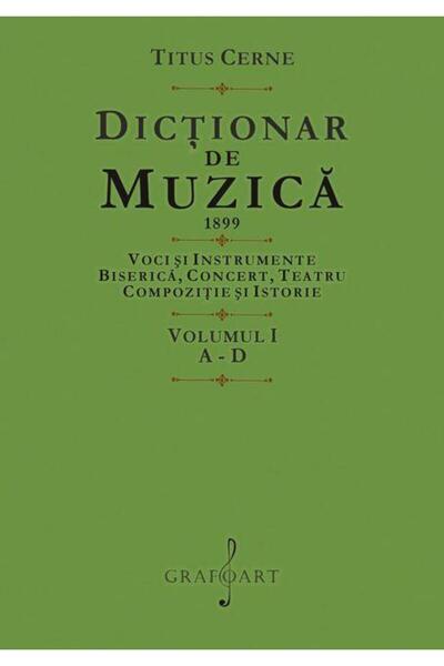 Editura Muzicala Grafoart Dictionary of Music. Volume I: A-D, Titus Cerne