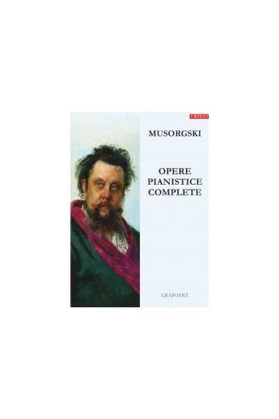 Editura Muzicala Grafoart Opere pianistice complete, MODEST PETROVICH MUSORG
