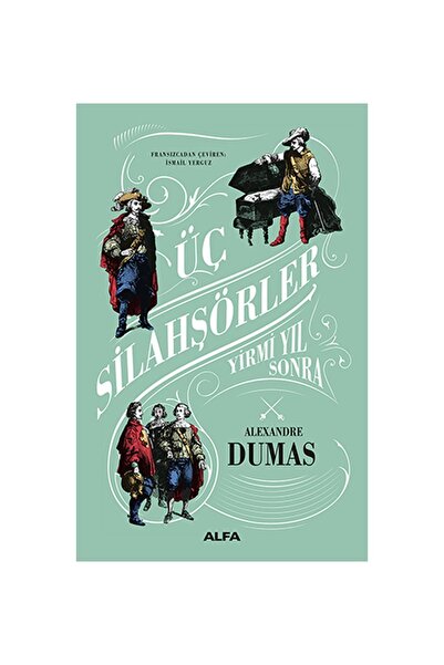Alfa Yayınları Üç Silahşörler - Yirmi Yıl Sonra (ciltli), Alexandre Dumas, , Üç Silahşörler - Yirmi Y