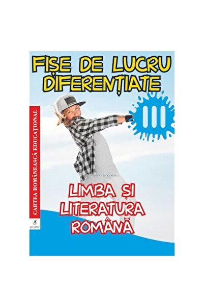 Editura Cartea Romaneasca Educational Limba și literatura română, clasa a III-a Fișe de lucru diferențiate, Georgiana Gogoescu