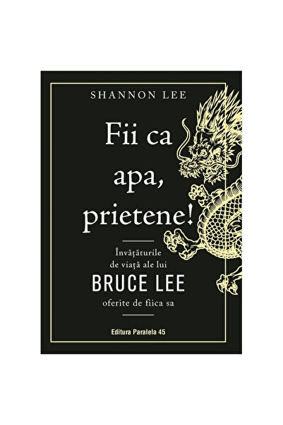Paralela 45 Fii ca apa, prietene! - Shannon Lee, ediția 2022