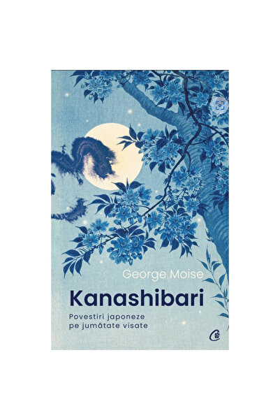 Curtea Veche Publishing Kanashibari. Povești japoneze pe jumătate visate, Geo...
