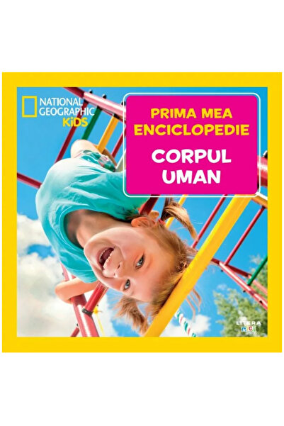 Litera Corpul uman. Prima mea enciclopedie. National Geographic