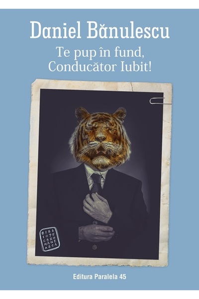 Paralela 45 Σου φιλάω τον κώλο, αγαπημένε ηγέτη! - Ντάνιελ Μπανούλεσκου
