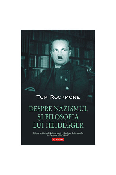 Polirom On Nazism and Heidegger's Philosophy, Tom Rockmore