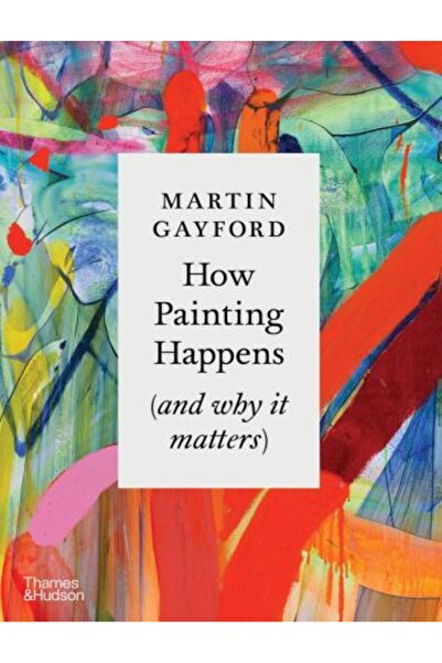 Thames & Hudson Πώς συμβαίνει η ζωγραφική (και γιατί έχει σημασία)