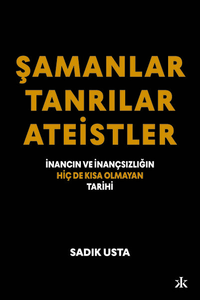 Epsilon Yayınevi ŞAMANLAR, TANRILAR VE ATEİSTLER İnancın Ve İnançsızlığın Hiç...