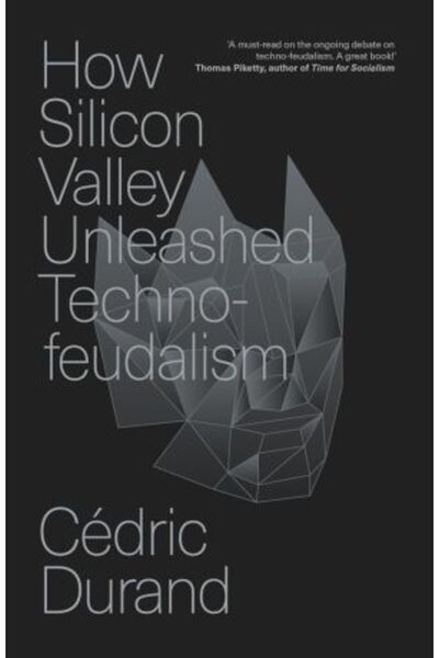 Verso Books How Silicon Valley Unleashed Techno-feudalism: The Making of the Digital Economy